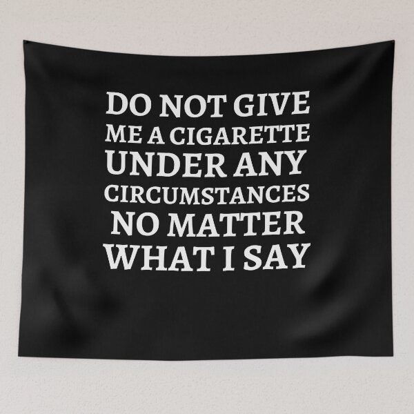 Item preview, do not give me a cigarette under any circumstances no matter what i say Anti Smoking  designed and sold by Norstyle.