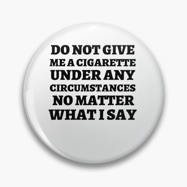 Item preview, Copy of do not give me a cigarette under any circumstances no matter what i say Anti Smoking  designed and sold by Norstyle.