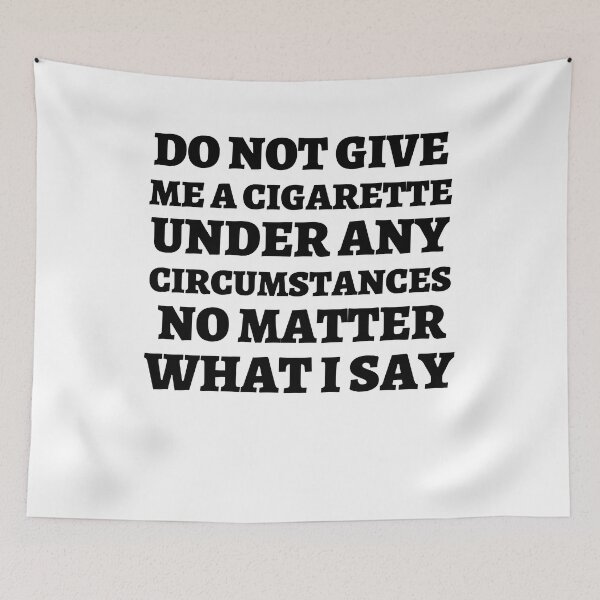 Item preview, Copy of do not give me a cigarette under any circumstances no matter what i say Anti Smoking  designed and sold by Norstyle.