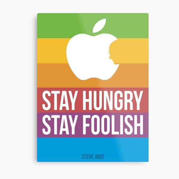 Stay Hungry. Stay Foolish. Metal Print