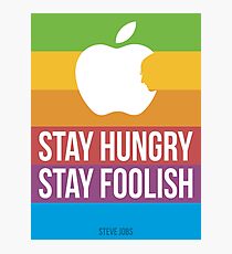 Stay Hungry. Stay Foolish. Photographic Print