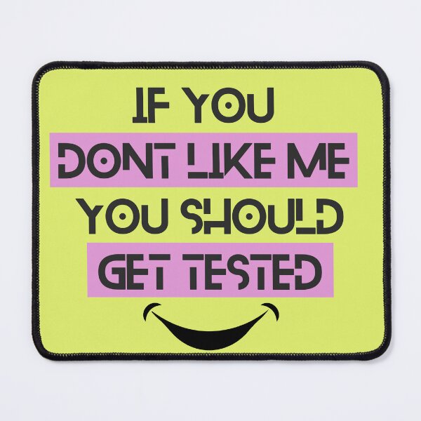 Item preview, If You Don't Like Me You Should Get Tested designed and sold by designerpriti.