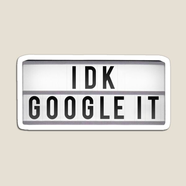 IDK GOOGLE IT Magnet