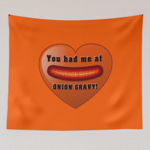 Item preview, Sausage Speak  You had me at ONION GRAVY designed and sold by Fanarchist.