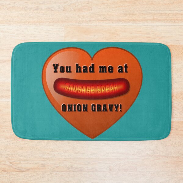 Item preview, Sausage Speak  You had me at ONION GRAVY designed and sold by Fanarchist.
