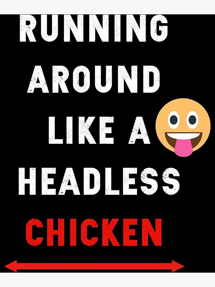 running-around-like-a-headless-chicken-poster-for-sale-by-dicerolltee