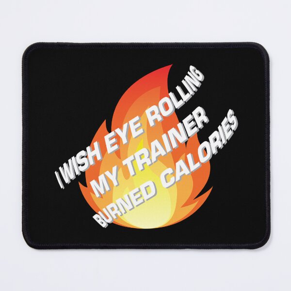 Item preview, I Wish Eye Rolling My Trainer Burned Calories designed and sold by JenTrinhArt.