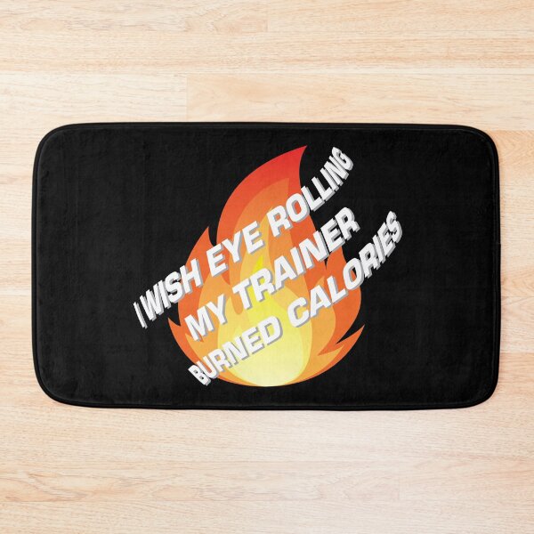 Item preview, I Wish Eye Rolling My Trainer Burned Calories designed and sold by JenTrinhArt.