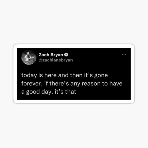 Zach Bryan today is here and then it’s gone forever Sticker