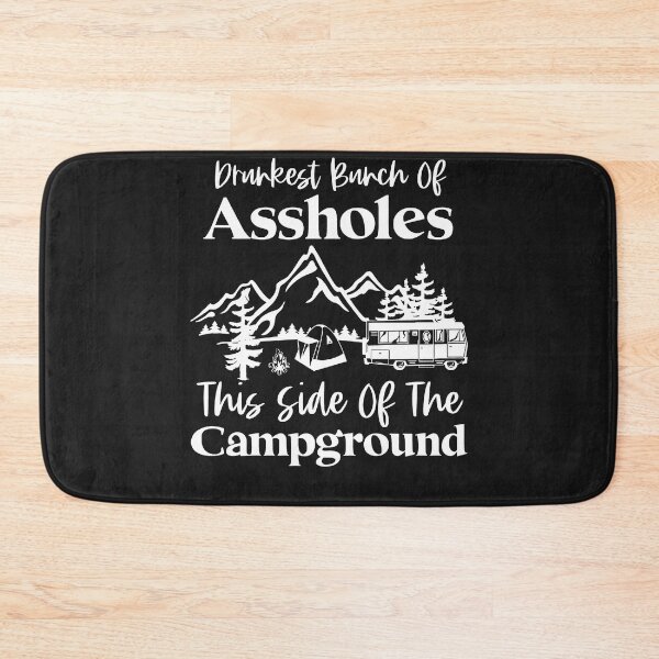 Item preview, Drunkest Bunch Of Assholes This Side Of The Campground designed and sold by NaomiTankersly.