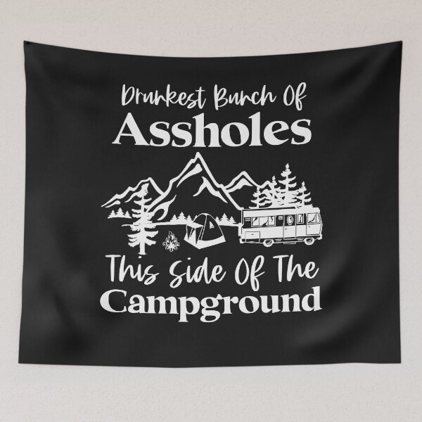 Item preview, Drunkest Bunch Of Assholes This Side Of The Campground designed and sold by NaomiTankersly.