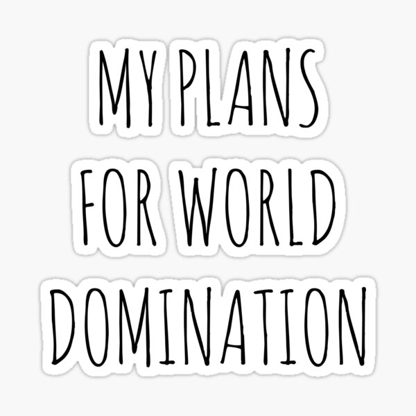 MY PLANS FOR WORLD DOMINATION (SPIRAL NOTEBOOK) Sticker