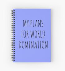 MY PLANS FOR WORLD DOMINATION (SPIRAL NOTEBOOK) Spiral Notebook