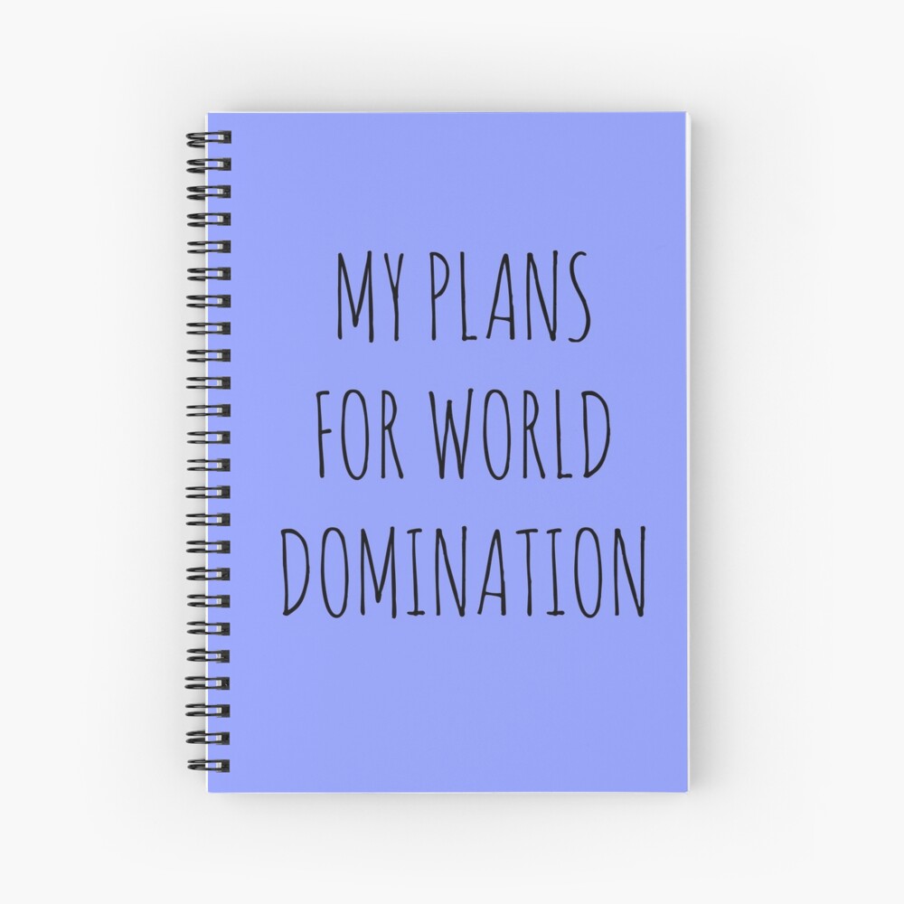 MY PLANS FOR WORLD DOMINATION (SPIRAL NOTEBOOK) Spiral Notebook