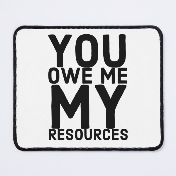 Item preview, You Owe Me My Resources (2) - designed and sold by Desi-Urdu-Arts.