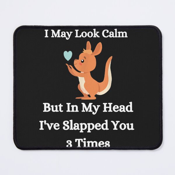 Item preview, I May Look Calm But In My Head I've Slapped You 3 Times designed and sold by NaomiTankersly.