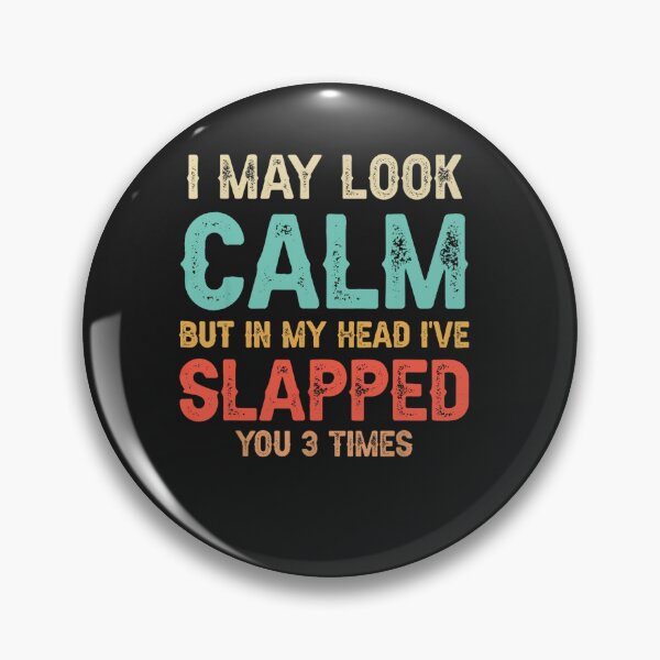 Item preview, I May Look Calm But In My Head I've Slapped You 3 Times designed and sold by NaomiTankersly.