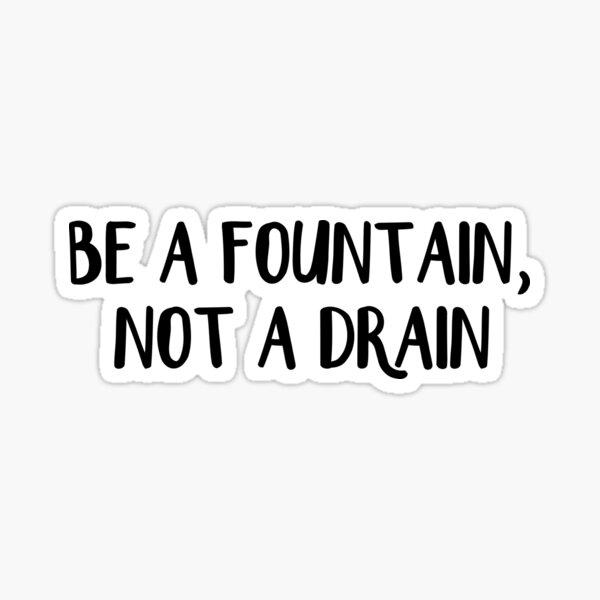 Item preview, Be A Fountain Not A Drain designed and sold by allthetees1.