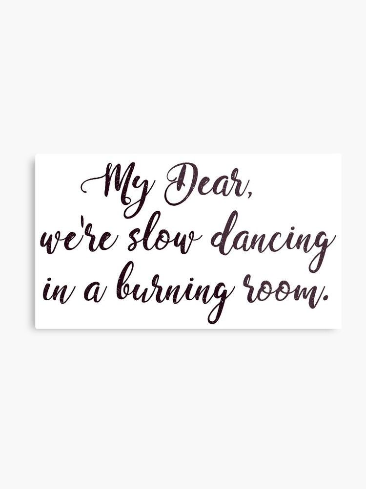 My Dear We Re Slow Dancing In A Burning Room John Mayer Metal Print