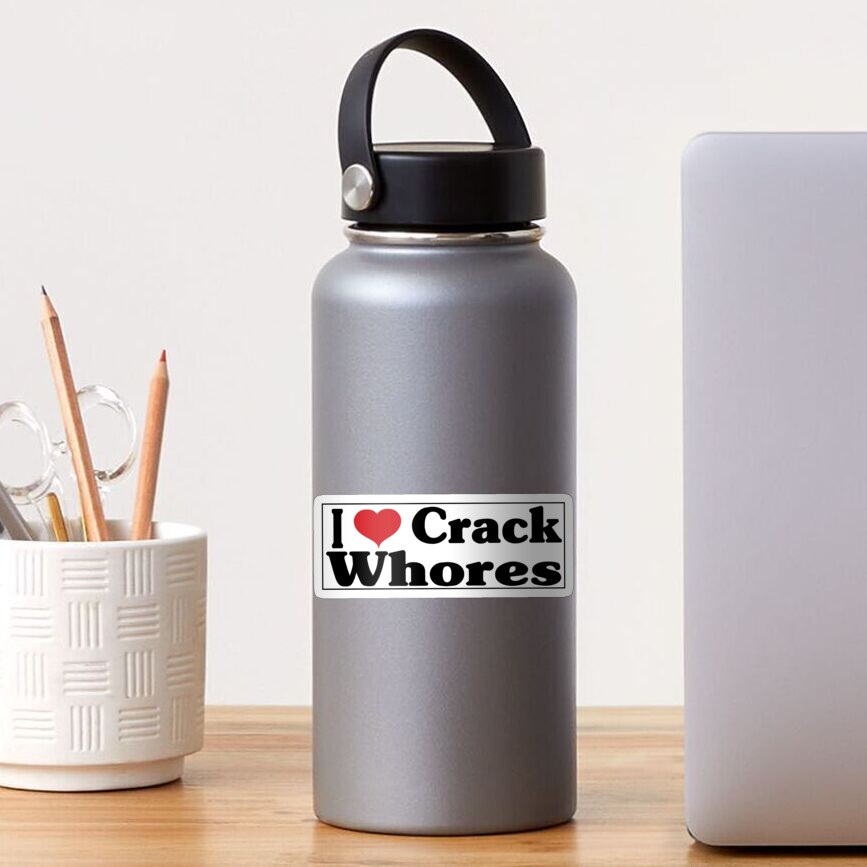 I Love Crack Whores Funny Adult Sticker For Sale By Ssinssin Redbubble