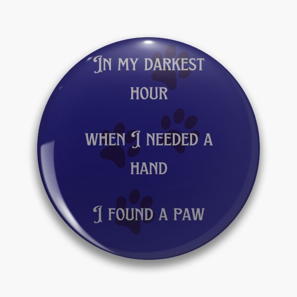 Item preview, In My Darkest Hour When I Needed A Hand I Found A Paw. Proud Dog Friend designed and sold by Rebel-Design.