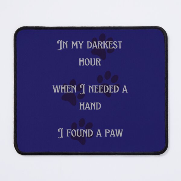 Item preview, In My Darkest Hour When I Needed A Hand I Found A Paw. Proud Dog Friend designed and sold by Rebel-Design.