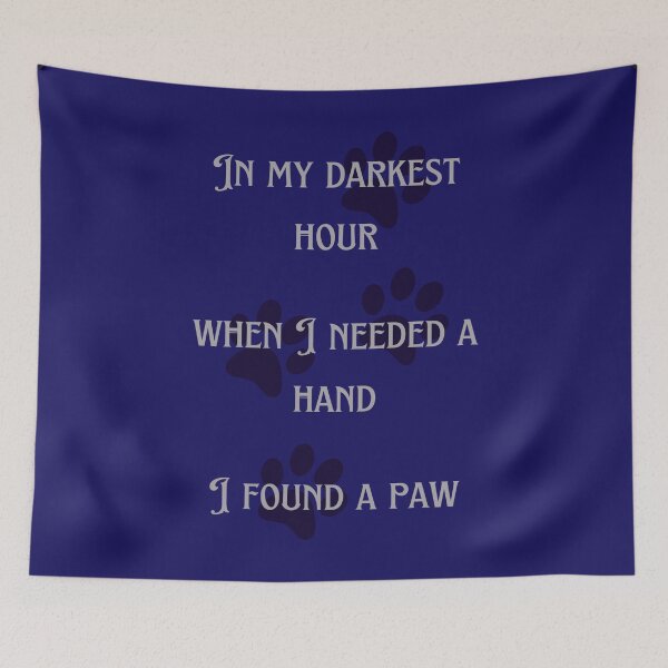 Item preview, In My Darkest Hour When I Needed A Hand I Found A Paw. Proud Dog Friend designed and sold by Rebel-Design.