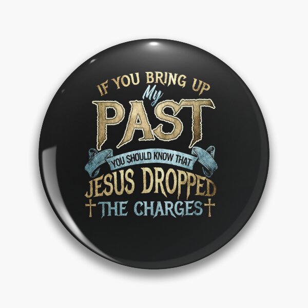 Item preview, If You Bring Up My Past You Should Know That Jesus Dropped designed and sold by NaomiTankersly.