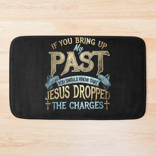 Item preview, If You Bring Up My Past You Should Know That Jesus Dropped designed and sold by NaomiTankersly.