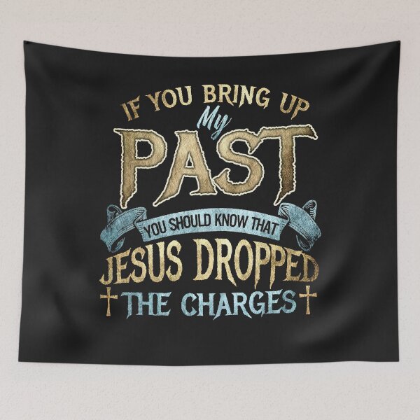 Item preview, If You Bring Up My Past You Should Know That Jesus Dropped designed and sold by NaomiTankersly.