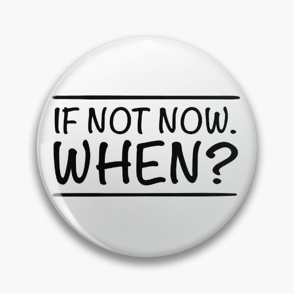 Item preview, If Not Now When? designed and sold by AlexShoo.