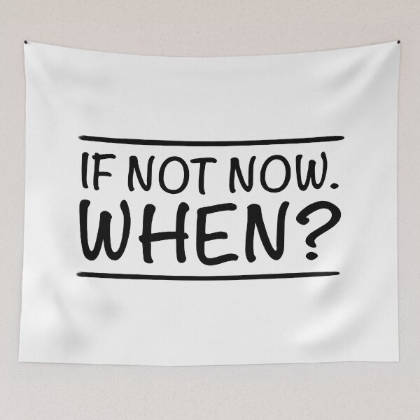 Item preview, If Not Now When? designed and sold by AlexShoo.