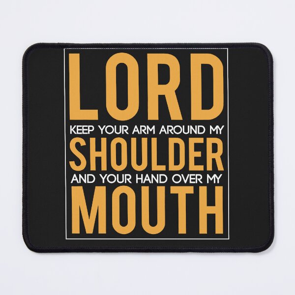 Item preview, Lord Keep Your Arm Around My Shoulder Hand Over My Mouth designed and sold by NaomiTankersly.