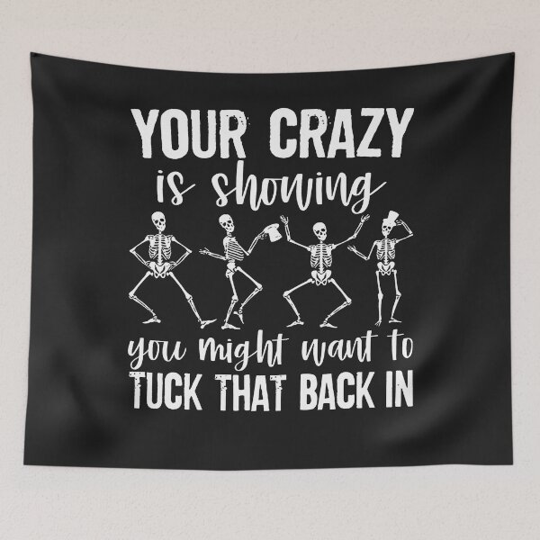 Item preview, Your Crazy Is Showing You Might Want To Tuck That Back In designed and sold by NaomiTankersly.
