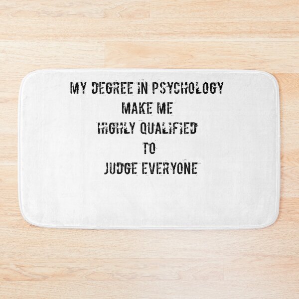Item preview, My degree in psychology make me highly qualified to judge everyone designed and sold by Jacob noro.