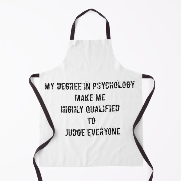 Item preview, My degree in psychology make me highly qualified to judge everyone designed and sold by Jacob noro.