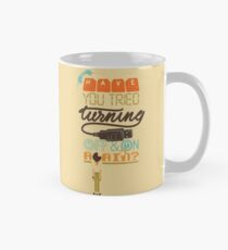 Have you tried turning it off and on again? Mug