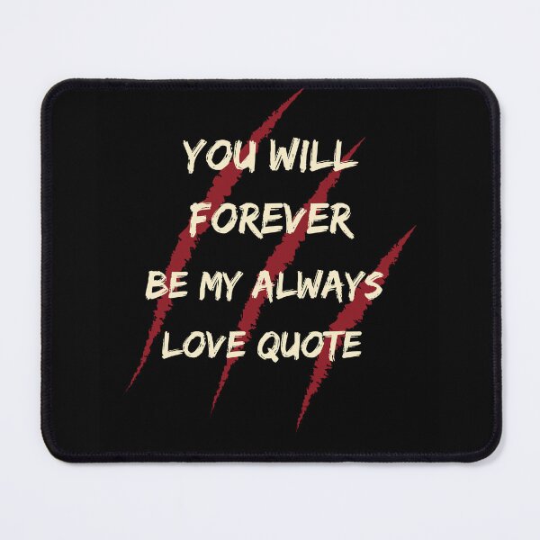 Item preview, You Will Forever Be My Always Love Quote designed and sold by Ivy-si.