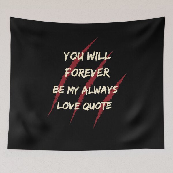 Item preview, You Will Forever Be My Always Love Quote designed and sold by Ivy-si.