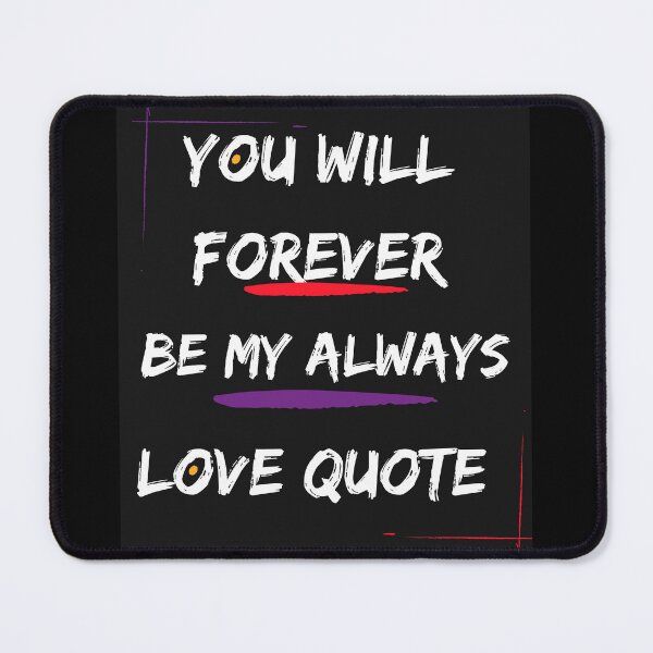 Item preview, You Will Forever Be My Always Love Quote designed and sold by Ivy-si.