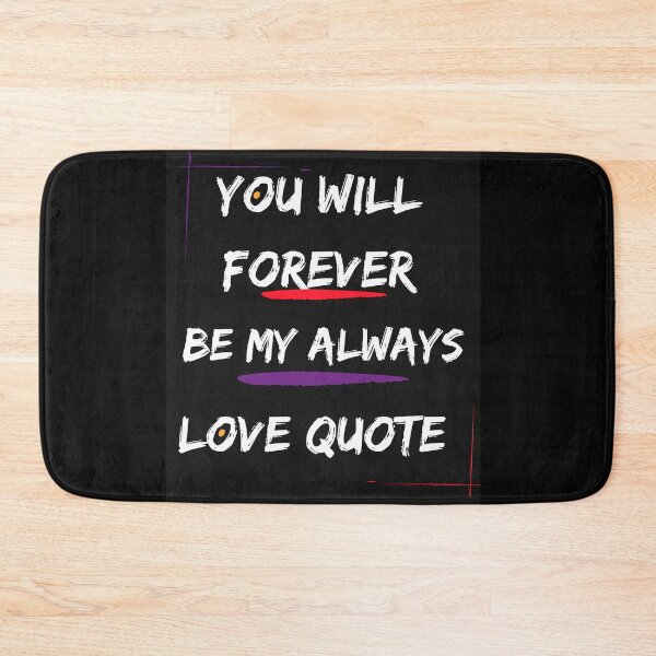 Item preview, You Will Forever Be My Always Love Quote designed and sold by Ivy-si.