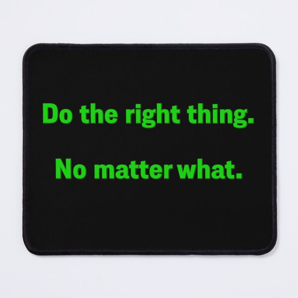 Item preview, Do the right thing. No matter what. designed and sold by Signs for Dark Times.