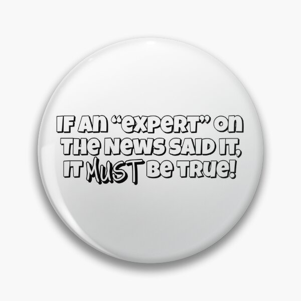 Item preview, If an “expert” on the news said it, it MUST be true! designed and sold by Haljor.