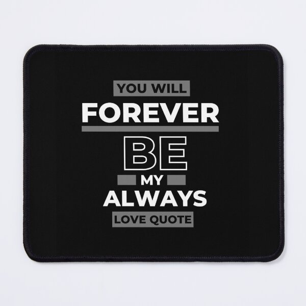 Item preview, You Will Forever Be My Always Love Quote designed and sold by Ivy-si.