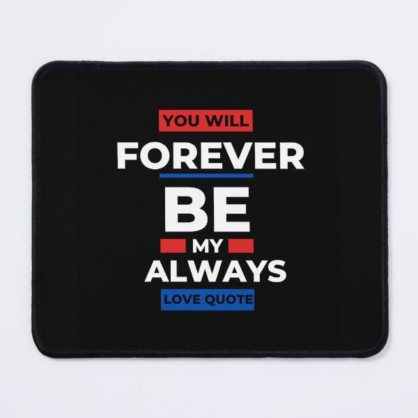Item preview, You Will Forever Be My Always Love Quote designed and sold by Ivy-si.