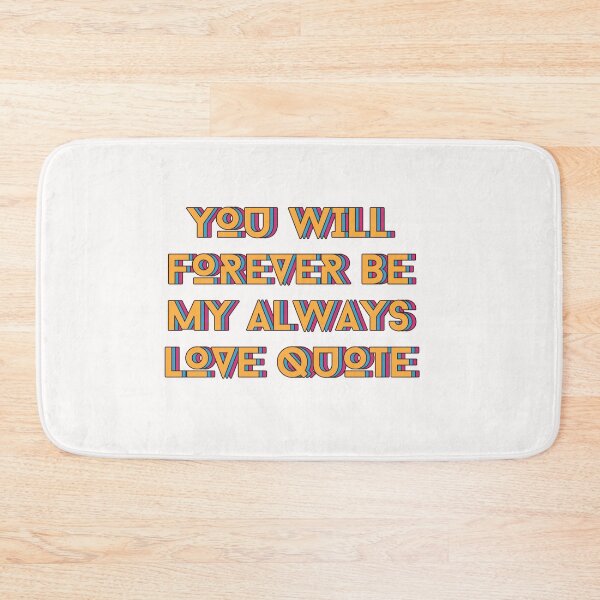 Item preview, You Will Forever Be My Always Love Quote designed and sold by Ivy-si.