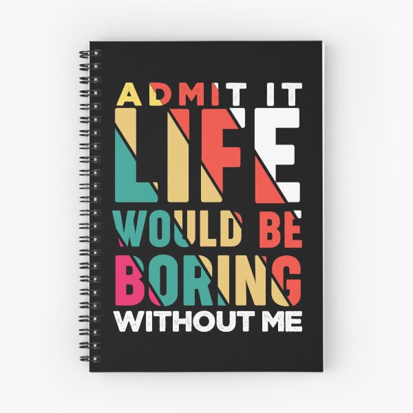 Item preview, Admit it life would be boring without me funny saying typography designed and sold by Hussain Shirts.