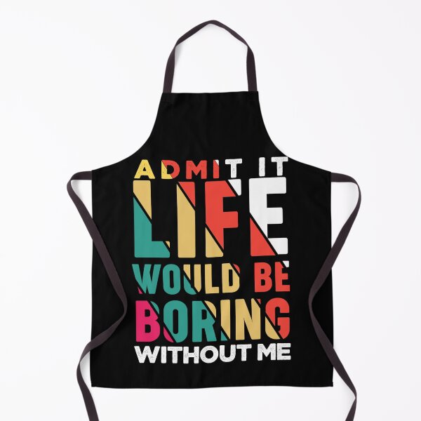 Item preview, Admit it life would be boring without me funny saying typography designed and sold by Hussain Shirts.