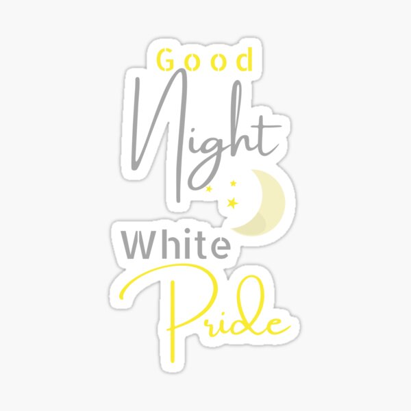 "Good Night White Pride" Sticker for Sale by GloriousGoods Redbubble