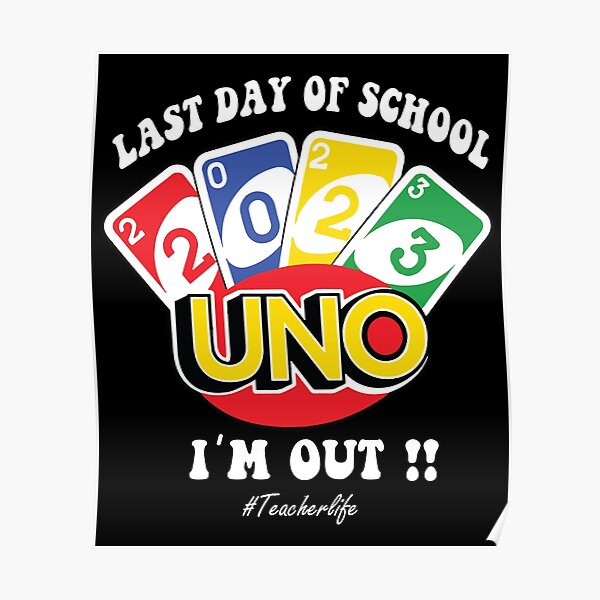 "Last Day Of School 2023 Uno I'm Out Teacherlife" Poster for Sale by JustOnlyHere Redbubble